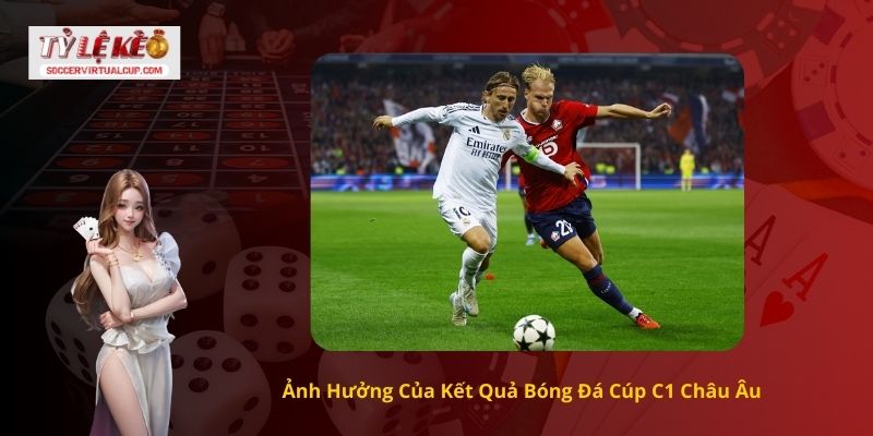 Ảnh Hưởng Của Kết Quả Bóng Đá Cúp C1 Châu Âu